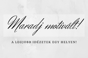 Ne add fel, képes vagy rá! - 20 elképesztően motiváló idézet